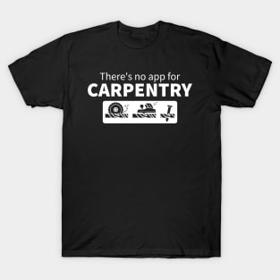 There's No App For Carpentry T-Shirt